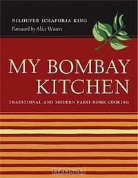 My Bombay Kitchen: Traditional and Modern Parsi Home Cooking