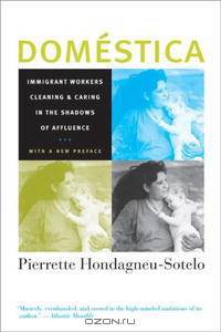 DomA©stica: Immigrant Workers Cleaning and Caring in the Shadows of Affluence