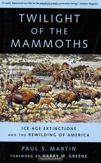 Twilight of the Mammoths:: Ice Age Extinctions and the Rewilding of America