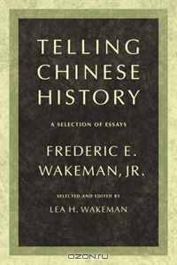 Telling Chinese History: A Selection of Essays (Philip E. Lilienthal Books)