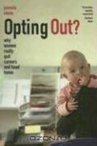 Opting Out?: Why Women Really Quit Careers and Head Home