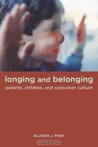Longing and Belonging: Parents, Children, and Consumer Culture