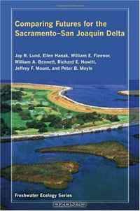 Comparing Futures for the Sacramento - San Joaquin Delta (Freshwater Ecology Series)