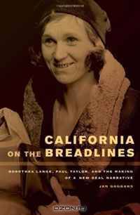 California on the Breadlines: Dorothea Lange, Paul Taylor, and the Making of a New Deal Narrative