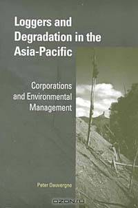 Loggers and Degradation in the Asia-Pacific: Corporations and Environmental Management (Cambridge Asia-Pacific Studies)