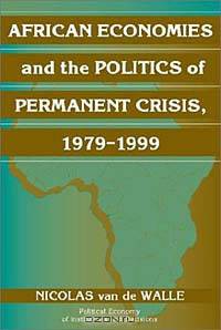 African Economies and the Politics of Permanent Crisis, 1979-1999 (Political Economy of Institutions and Decisions)