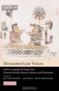 Mesoamerican Voices: Native Language Writings from Colonial Mexico, Yucatan, and Guatemala