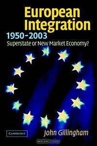 European Integration, 1950-2003: Between Superstate and New Market Economy?