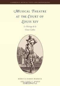 Musical Theatre at the Court of Louis XIV : Le Mariage de la Grosse Cathos (Cambridge Musical Texts and Monographs)