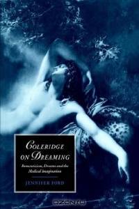 Coleridge on Dreaming : Romanticism, Dreams and the Medical Imagination (Cambridge Studies in Romanticism)