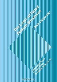 Logic of Typed Feature Structures, The (Cambridge Tracts in Theoretical Computer Science)