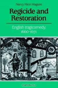 Regicide and Restoration : English Tragicomedy, 1660-1671