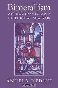 Bimetallism: An Economic and Historical Analysis (Studies in Macroeconomic History)