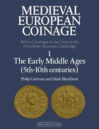 Medieval European Coinage: Volume 1: The Early Middle Ages (5th-10th Centuries)