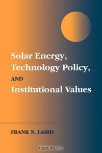 Solar Energy, Technology Policy, and Institutional Values
