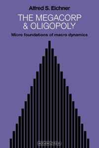 The Megacorp and Oligopoly: Micro Foundations of Macro Dynamics