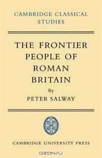 The Frontier People of Roman Britain (Cambridge Classical Studies)