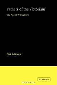 Fathers of the Victorians: The Age of Wilberforce