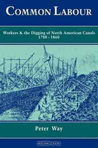 Common Labour: Workers and the Digging of North American Canals 1780-1860