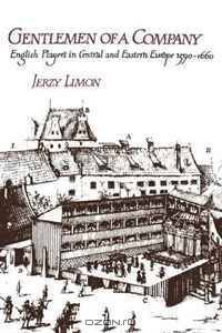 Gentlemen of a Company: English Players in Central and Eastern Europe 1590-1660