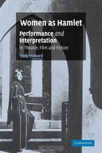 Women as Hamlet: Performance and Interpretation in Theatre, Film and Fiction