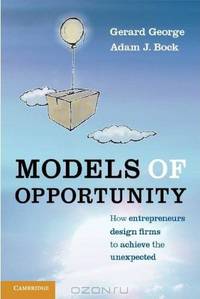 Models of Opportunity: How Entrepreneurs Design Firms to Achieve the Unexpected