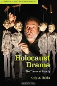 Holocaust Drama: The Theater of Atrocity (Cambridge Studies in Modern Theatre)