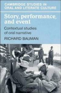 Story, Performance, and Event: Contextual Studies of Oral Narrative