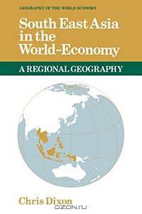 South East Asia in the World-Economy (Geography of the World Economy)