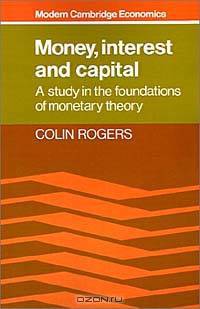 Money, Interest and Capital: A Study in the Foundations of Monetary Theory (Modern Cambridge Economics)