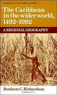 The Caribbean in the Wider World, 1492-1992: A Regional Geography (Geography of the World Economy)