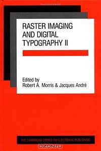 Raster Imaging and Digital Typography II : Proceedings of the Conference on Raster Imaging and Digital Typography, Boston 1991 (Cambridge Series on Electronic Publishing)