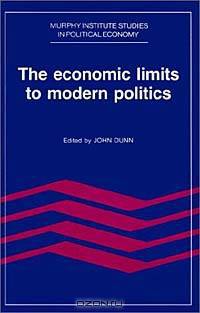 The Economic Limits to Modern Politics (Murphy Institute Studies in Political Economy)