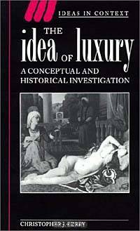 The Idea of Luxury: A Conceptual and Historical Investigation