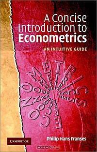 A Concise Introduction to Econometrics: An Intuitive Guide
