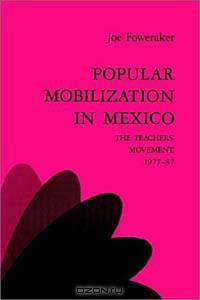 Popular Mobilization in Mexico: The Teacher{s Movement 1977-87