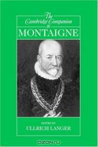 The Cambridge Companion to Montaigne (Cambridge Companions to Philosophy)