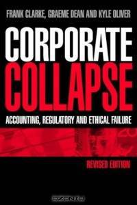 Corporate Collapse : Accounting, Regulatory and Ethical Failure