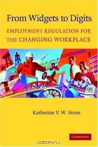 From Widgets to Digits : Employment Regulation for the Changing Workplace