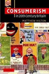 Consumerism in Twentieth-Century Britain : The Search for a Historical Movement