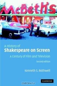 A History of Shakespeare on Screen : A Century of Film and Television