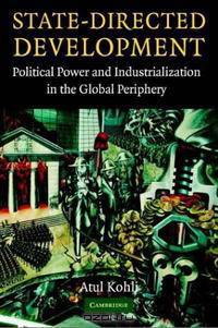 State-Directed Development: Political Power and Industrialization in the Global Periphery
