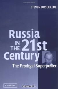 Russia in the 21st Century : The Prodigal Superpower