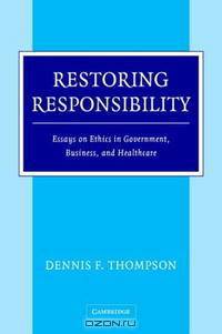 Restoring Responsibility: Ethics in Government, Business, and Healthcare