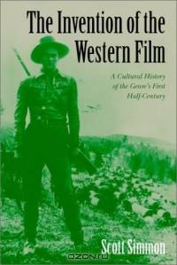 The Invention of the Western Film : A Cultural History of the Genre