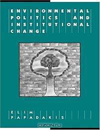 Environmental Politics and Institutional Change (Reshaping Australian Institutions)