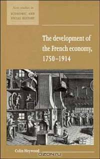 The Development of the French Economy, 1750-1914 (New Studies in Economic and Social History)