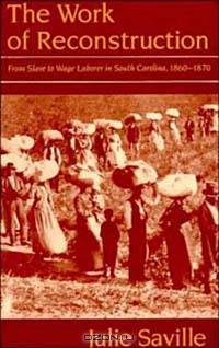 The Work of Reconstruction: From Slave to Wage Laborer in South Carolina, 1860-1870