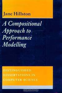 A Compositional Approach to Performance Modelling (Distinguished Dissertations in Computer Science)