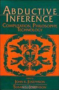 Abductive Inference : Computation, Philosophy, Technology
